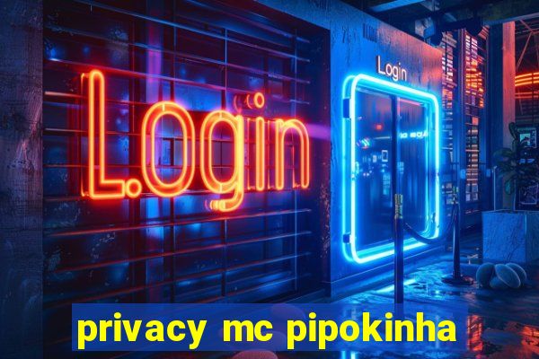 privacy mc pipokinha